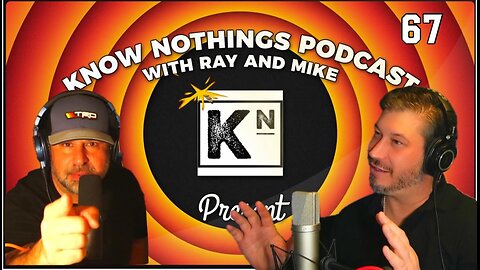 Know Nothings Podcast EP 67