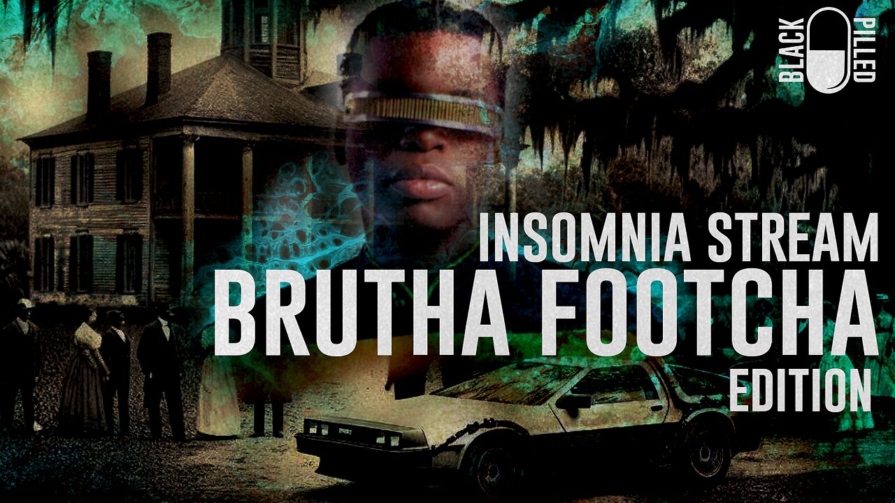 INSOMNIA STREAM: BRUTHA FOOTCHA EDITION