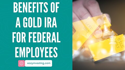 Benefits of a Gold IRA for Federal Employees