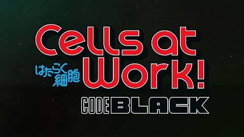 First Impressions- Cells at Work!: Code Black