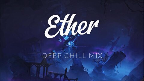 Ether | Deep Chill Mix