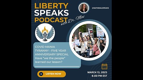 Liberty Speaks Podcast EP_015_COVID MANIA TYRANNY FIVE YEAR ANNIVERSARY SPECIAL with Dr. Mav.