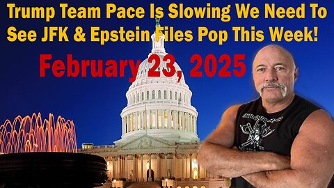 Trump Team Pace Is Slowing We Need To See JFK & Epstein Files Pop This Week!