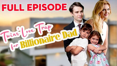 Twin's Love Trap for Billionaire Dad Full Movie