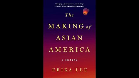 The Making of Asian America - A History by Erika Lee | Summary