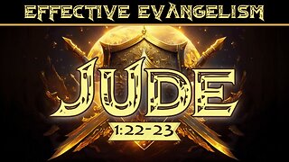 Effective Evangelism – Jude 1:22-23