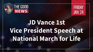 The Good News - Jan 24th 2025: JD Vance 1st Vice President Speech at National March for Life + More!