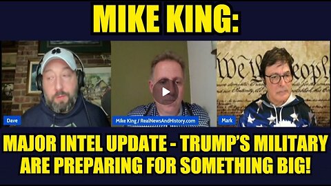 Mike King: Major Intel Update - Trump’s Military Are Preparing For Something Big!