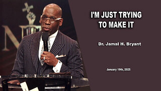 Dr. Jamal H. Bryant - I'M JUST TRYING TO MAKE IT - Sunday 19th, January 2025