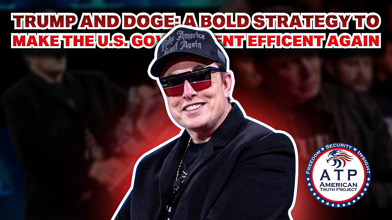 TRUMP AND DOGE: A BOLD STRATEGY TO MAKE THE U.S. GOVERNMENT EFFICIENT AGAIN