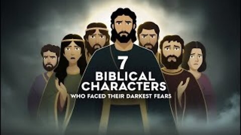 7 Biblical Characters Who Faced Their Darkest Fears