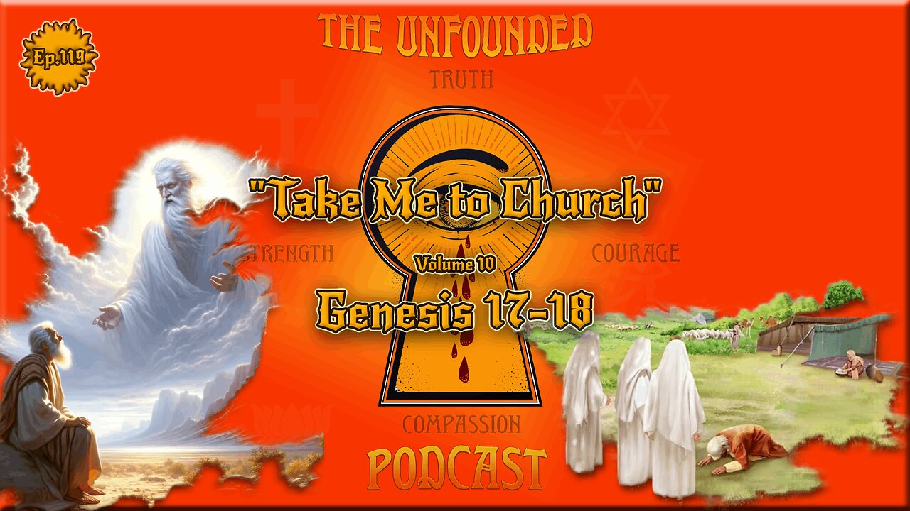 "Take Me to Church" | Genesis 17-18 | Volume 10 | The Unfounded Podcast