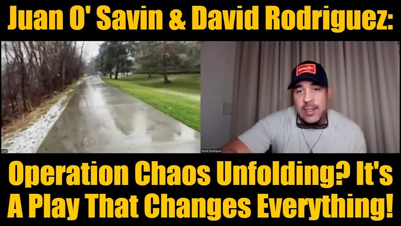 Juan O' Savin & David Rodriguez: Operation Chaos Unfolding? It's A Play That Changes Everything!