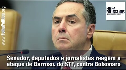 Senador, deputados e jornalistas reagem a ataque de Barroso, do STF, contra Bolsonaro