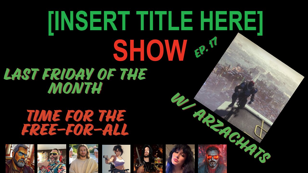 [INSERT TITLE HERE] Show EP. 17 | Time For The Free-for-All | Special Guest ArzaChats