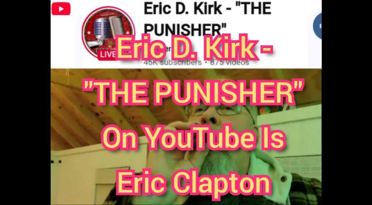 Eric D. Kirk - "THE PUNISHER" On YouTube Is Eric Clapton