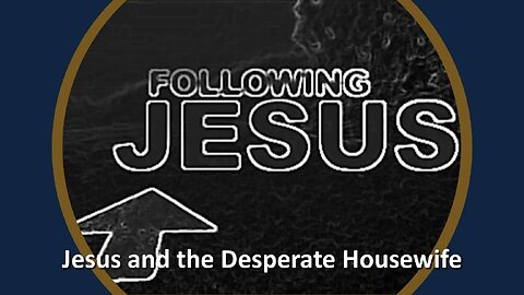 Freedom River Church - Jesus and the Desperate Housewife