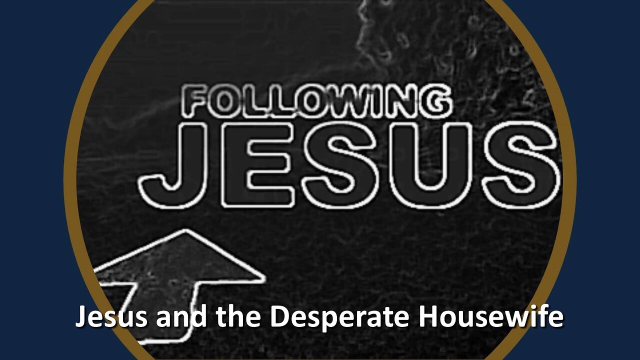 Freedom River Church - Jesus and the Desperate Housewife