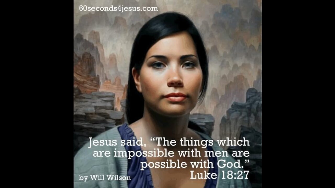 The things which are impossible with men are possible with God.