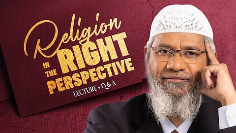 23. RELIGION IN THE RIGHT PERSPECTIVE | DR ZAKIR NAIK | LECTURE + Q & A