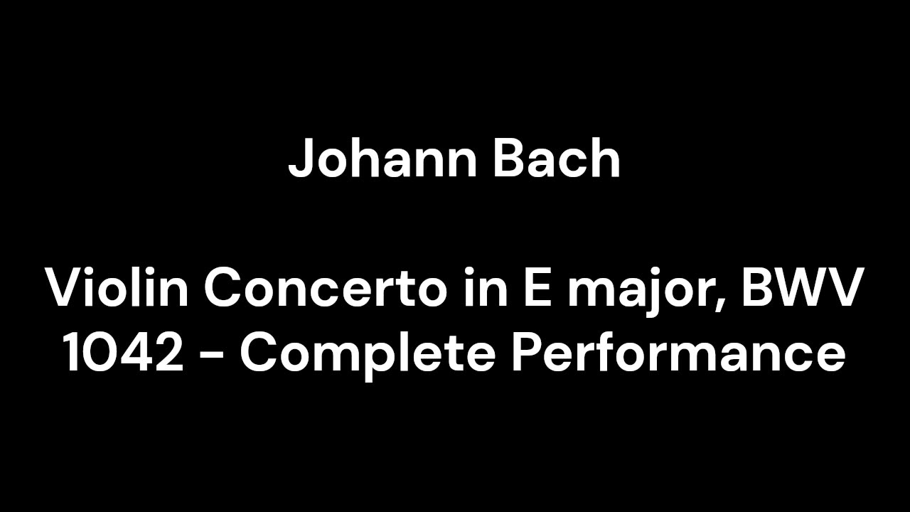 Violin Concerto in E major, BWV 1042 - Complete Performance