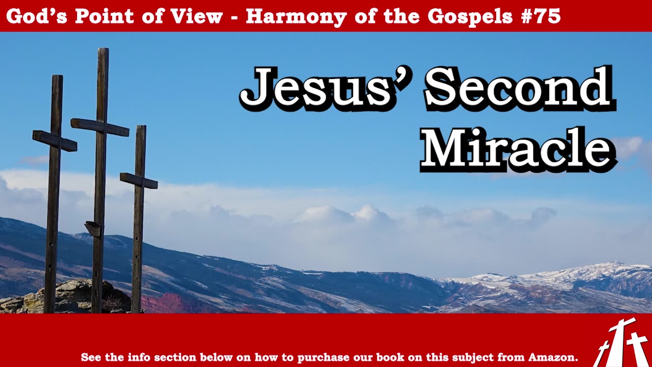 Harmony of the Gospels #75 - Jesus' Second Miracle || God's Point of View