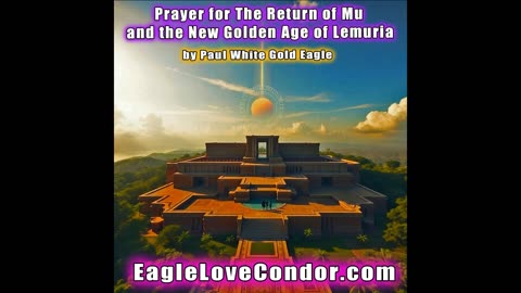 Prayer for The Return of Mu and the New Golden Age of Lemuria with Paul White Gold Eagle #mu #prayer