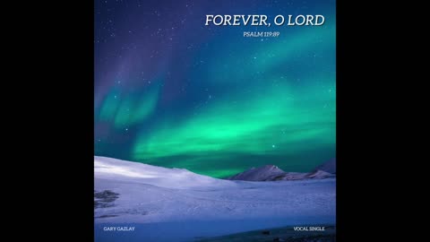 FOREVER, O LORD – (Psalm 119:89)