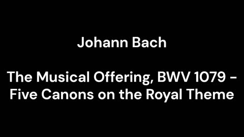 The Musical Offering, BWV 1079 - Five Canons on the Royal Theme