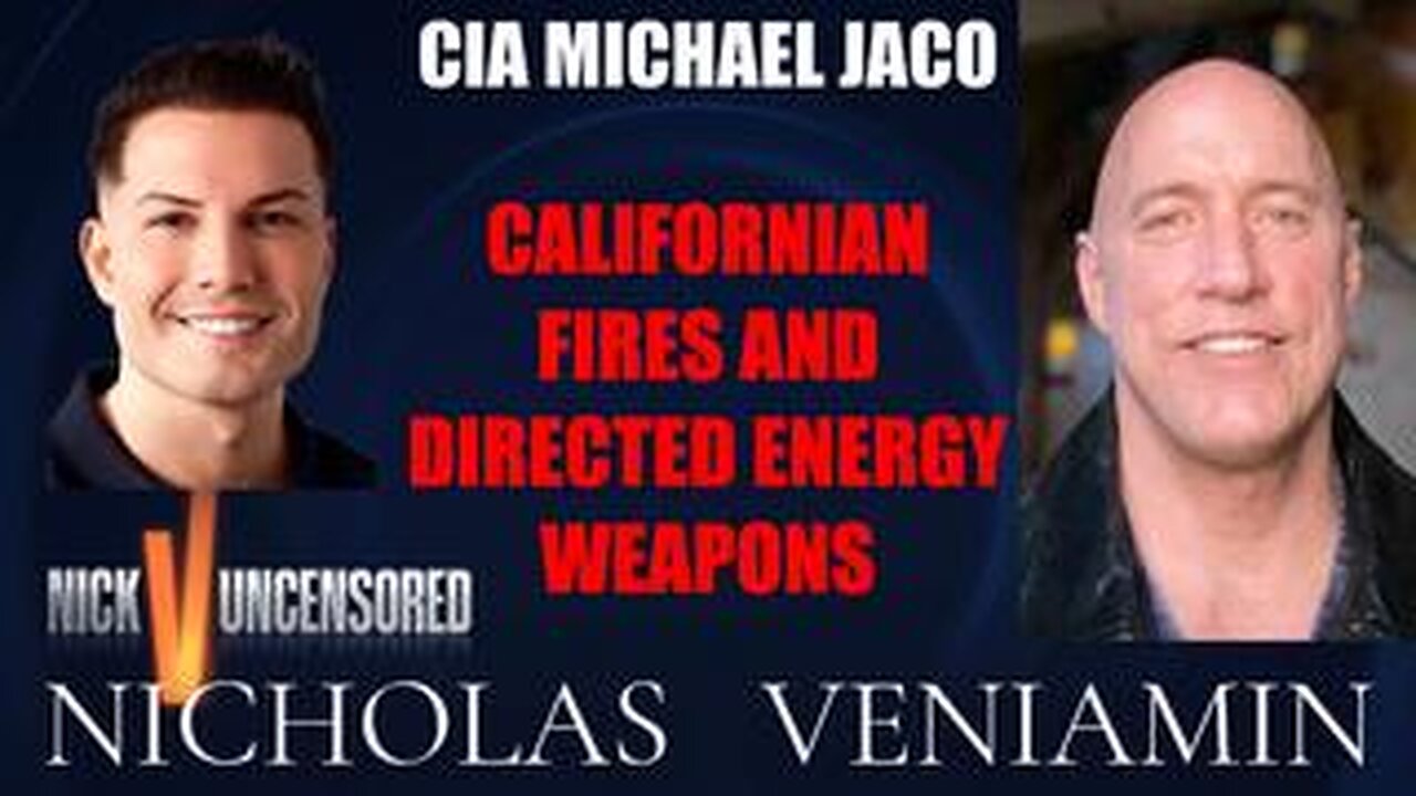 CIA Michael Jaco Discusses Californian Fires & Directed Energy Weapons with Nicholas Veniamin