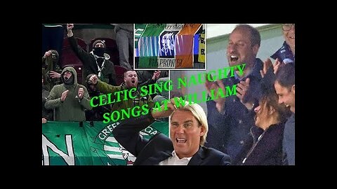 Celtic Fans Sang Naughty Songs at Prince William and Simon Jordan Takes Offence Horror.