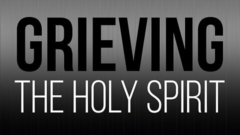 Grieving the Holy Spirit