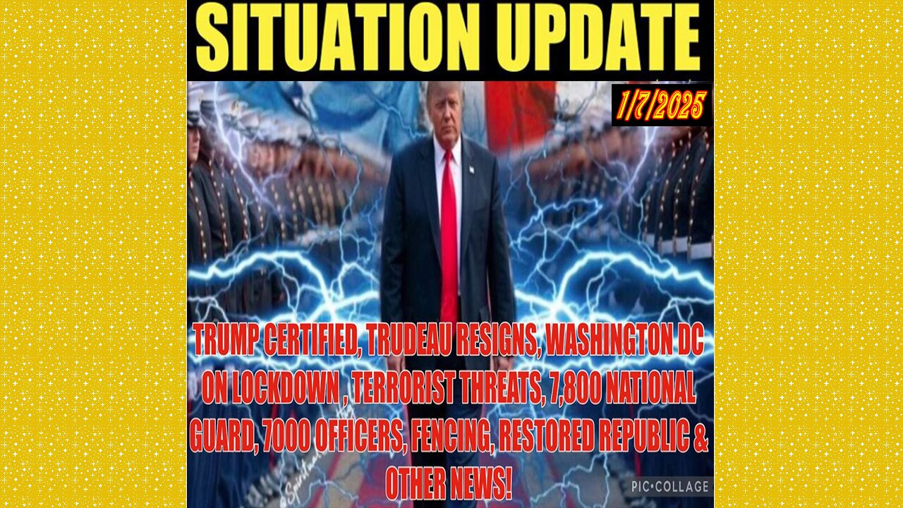 SITUATION UPDATE 1/7/25 - Trump Certified, Trudeau Resigns, DC Lockdown, Bomb Threats, Thousands Of Troops