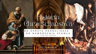 Historia Chrześcijaństwa: Od chrztu Korneliusza - do nawrócenia Szawła (22.01.2025)