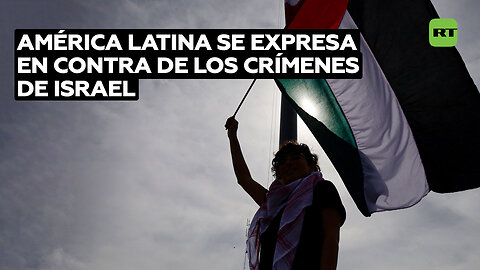 América Latina se expresa en contra de los crímenes de Israel