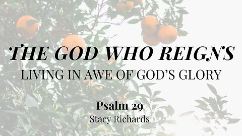 The God Who Reigns: Living in Awe of God's Glory (Psalm 29) | Women's Bible Study | Stacy Richards