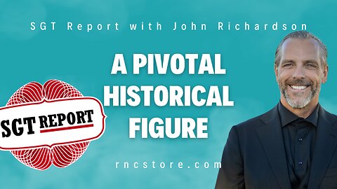 A Pivotal Historical Figure (SGT Report with John Richardson)