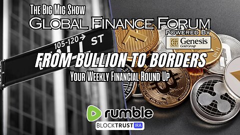 Global Finance Forum From Bullion To Borders We Cover It All