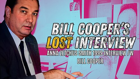 Bill Cooper Lost 1999 Interview /w Anna Zetchus Smith