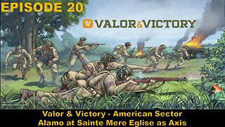 Valor & Victory - EPISODE 20 - American Sector - Alamo at Sainte Mere Eglise as Axis