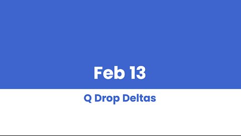 Q DROP DELTAS FEB 13