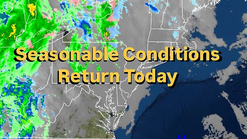 Seasonable Conditions Return Today