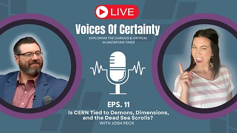 Is CERN Tied to Demons, Dimensions, and the Dead Sea Scrolls? | Josh Peck | Voices of Certainty