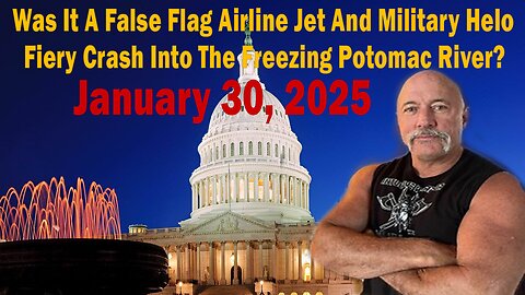 Was It A False Flag Airline Jet And Military Helo Fiery Crash Into The Freezing Potomac River?