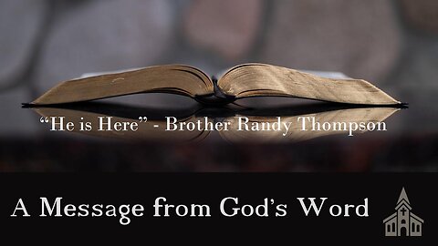 "He is Here" - Brother Randy Thompson