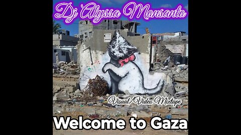 Dj Alyssa Monsanto - Welcome to Gaza (Visual/Video Mixtape)