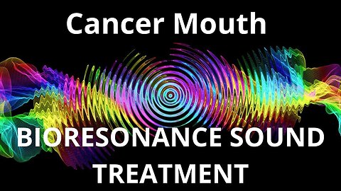 Cancer Mouth _ Sound therapy session _ Sounds of nature