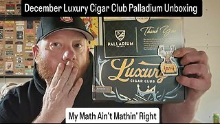 My Math Ain't Mathin' - Luxury Cigar Club December Palladium Box Unboxing