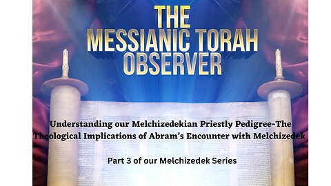 Understanding our Melchizedekian Priestly Pedigree-Part 3