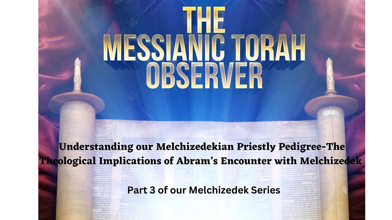 Understanding our Melchizedekian Priestly Pedigree-Part 3